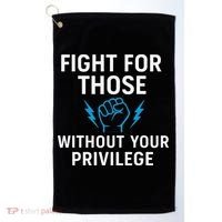 Fight For Those Without Your Privilege Golf Towel thumb 0