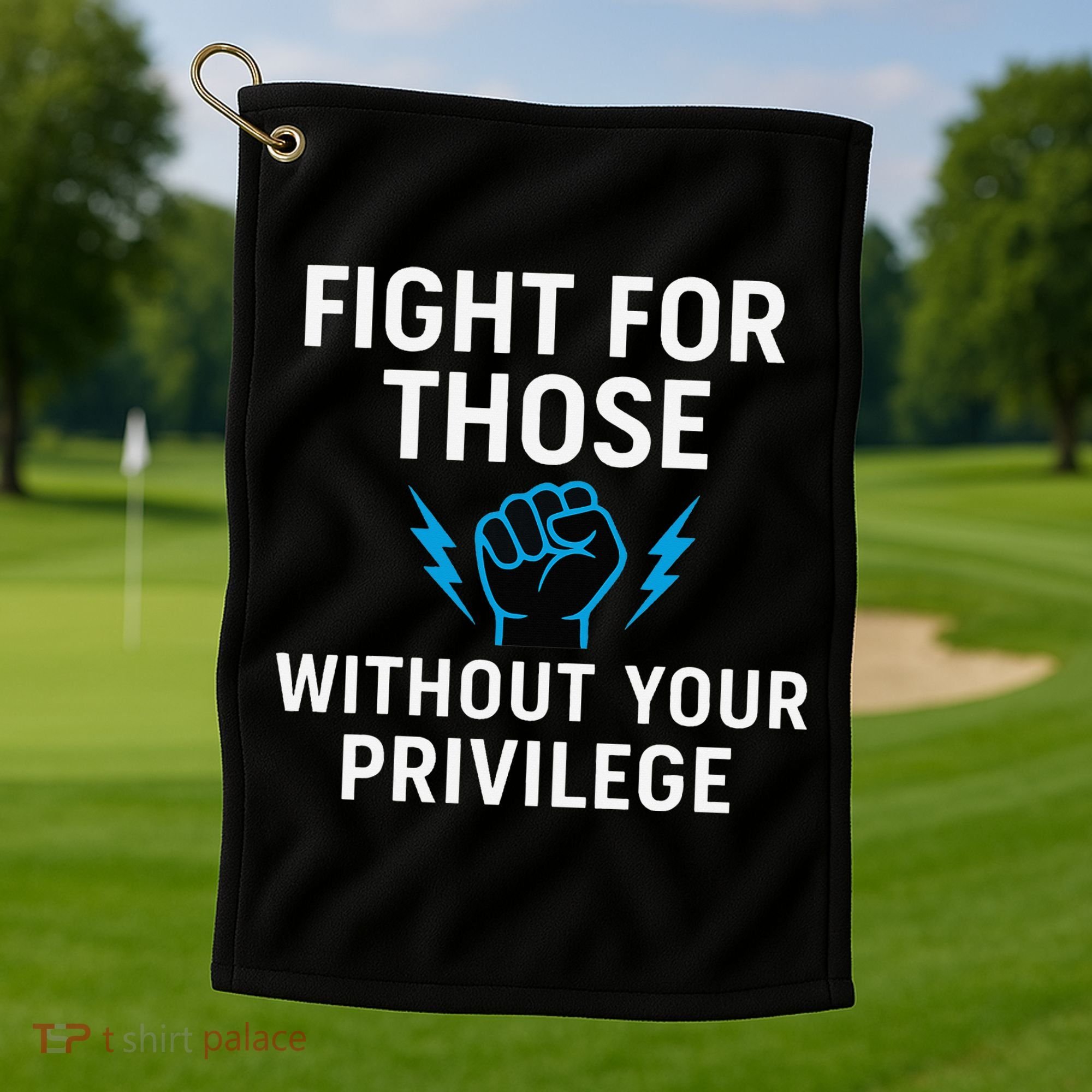 Fight For Those Without Your Privilege Golf Towel