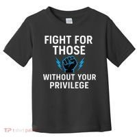 Fight For Those Without Your Privilege Toddler T-Shirt thumb 0