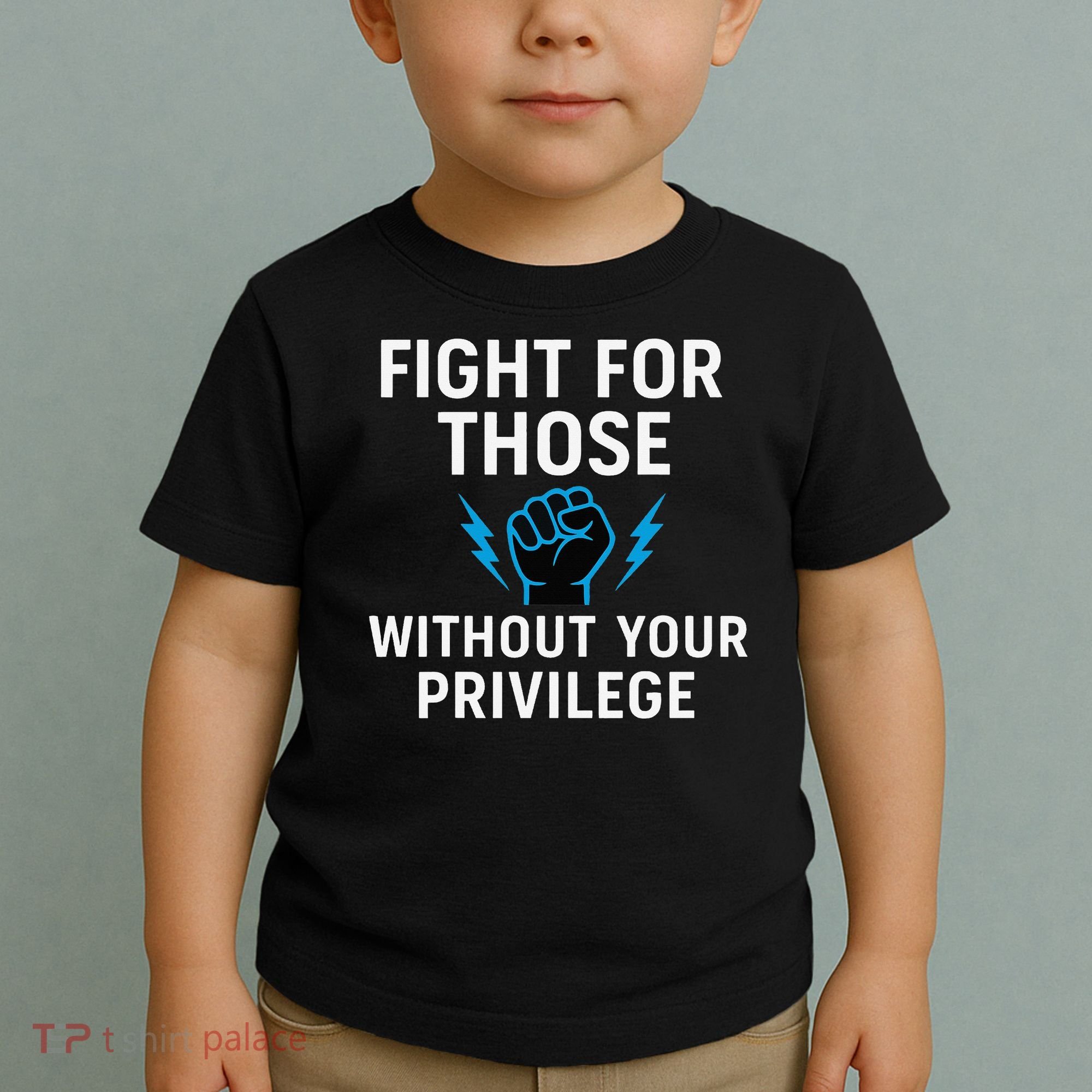 Fight For Those Without Your Privilege Toddler T-Shirt