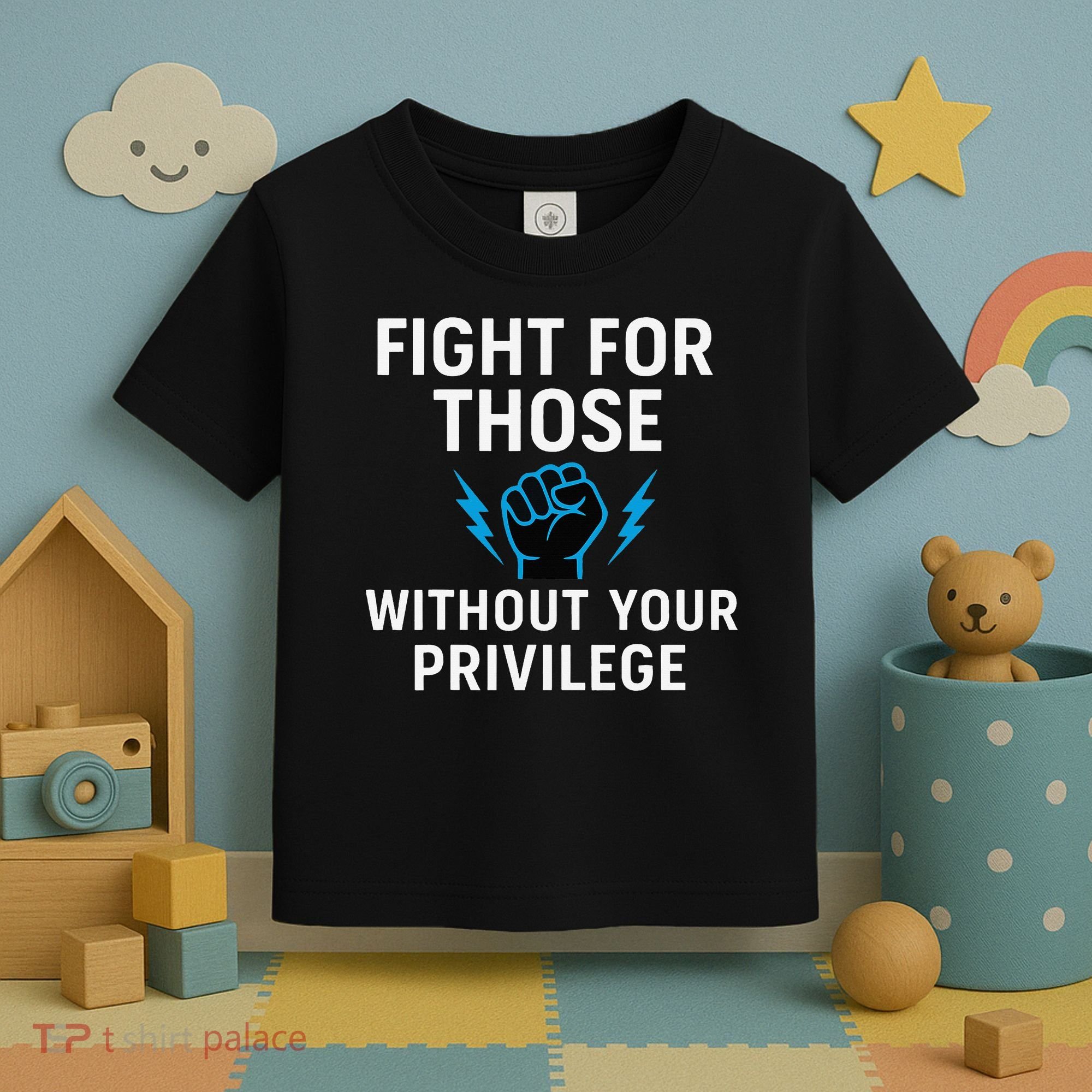 Fight For Those Without Your Privilege Toddler T-Shirt
