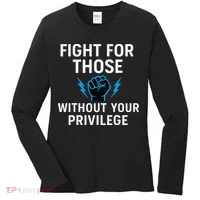 Fight For Those Without Your Privilege Women's Long Sleeve Shirt thumb 0