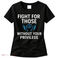 Fight For Those Without Your Privilege Women's T-Shirt thumb 0