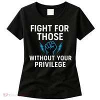 Fight For Those Without Your Privilege Women's T-Shirt thumb 0