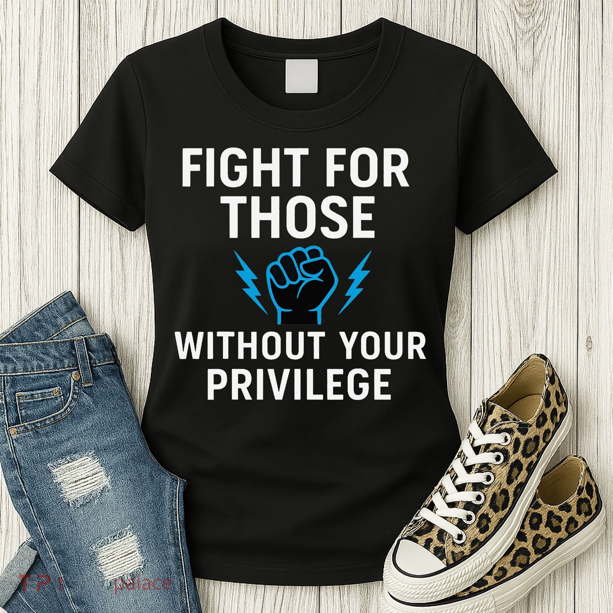 Fight For Those Without Your Privilege Women's T-Shirt