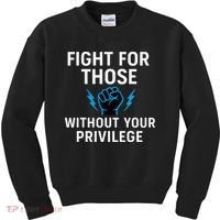 Fight For Those Without Your Privilege Kids Sweatshirt thumb 0