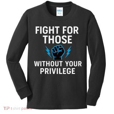 Fight For Those Without Your Privilege Kids Long Sleeve Shirt