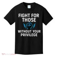 Fight For Those Without Your Privilege Kids T-Shirt thumb 0