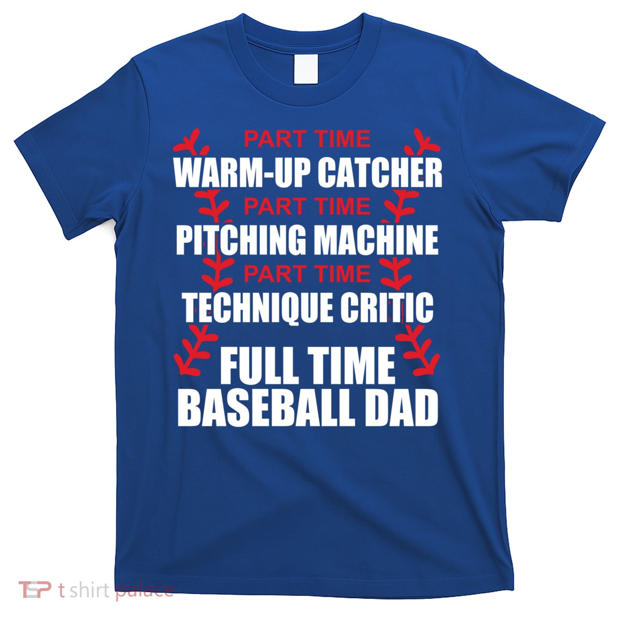 Funny Full Time Baseball Dad Quotes Sayings Fathers Day Funny Gift T-Shirt