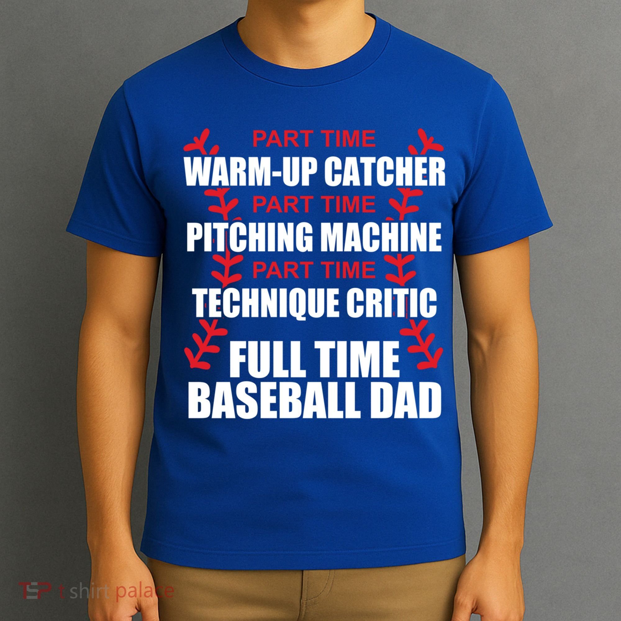 Funny Full Time Baseball Dad Quotes Sayings Fathers Day Funny Gift T-Shirt