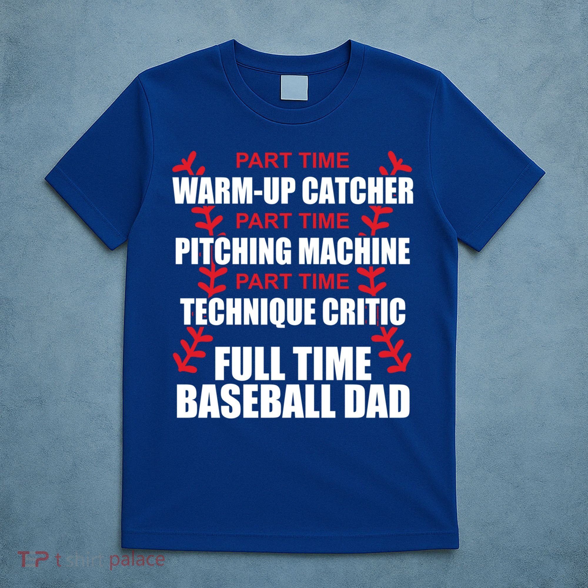 Funny Full Time Baseball Dad Quotes Sayings Fathers Day Funny Gift T-Shirt