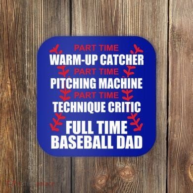 Funny Full Time Baseball Dad Quotes Sayings Fathers Day Funny Gift Coaster