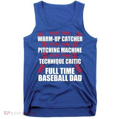 Funny Full Time Baseball Dad Quotes Sayings Fathers Day Funny Gift Tank Top