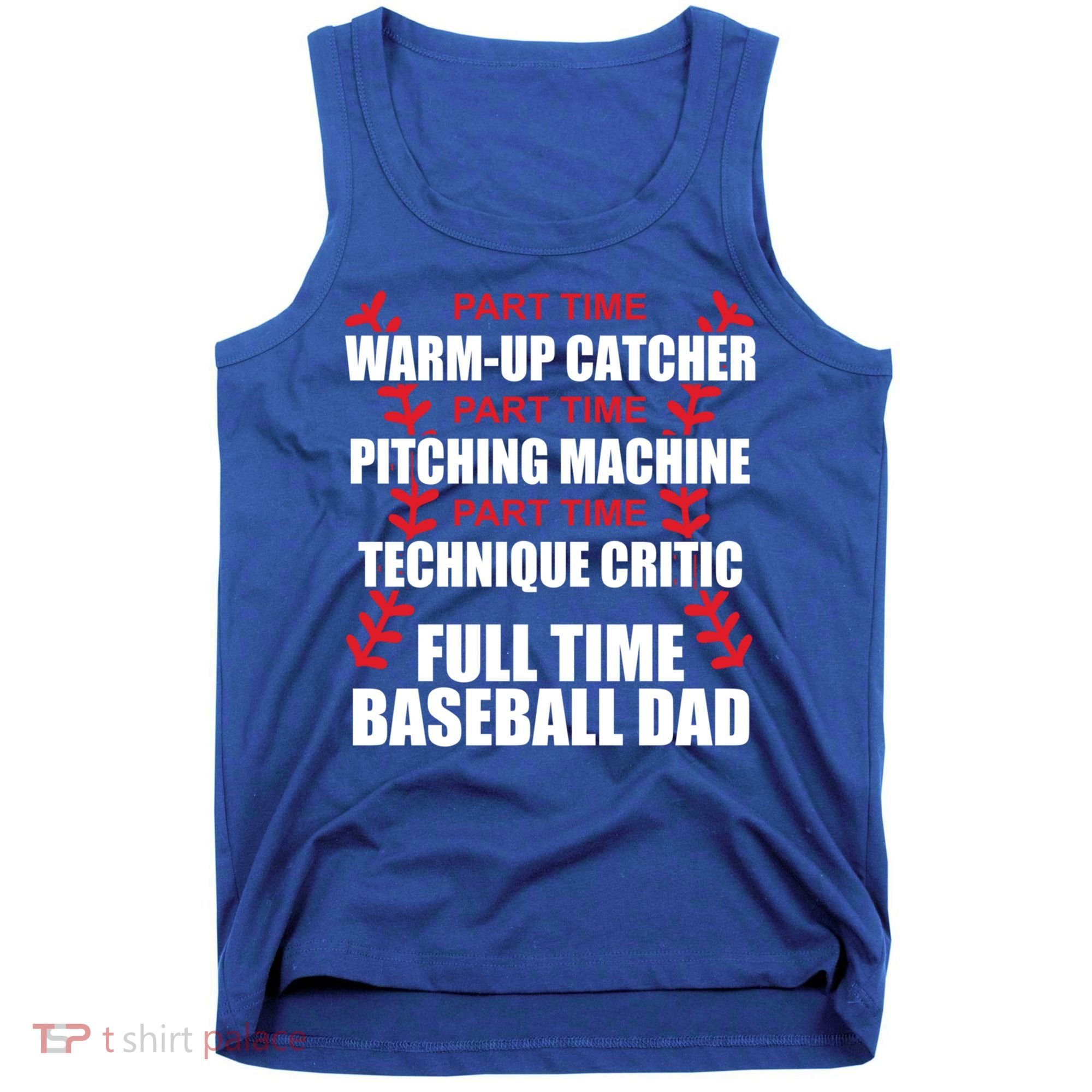 Funny Full Time Baseball Dad Quotes Sayings Fathers Day Funny Gift Tank Top