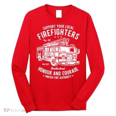 Support Your Local Fire Fighters Long Sleeve Shirt