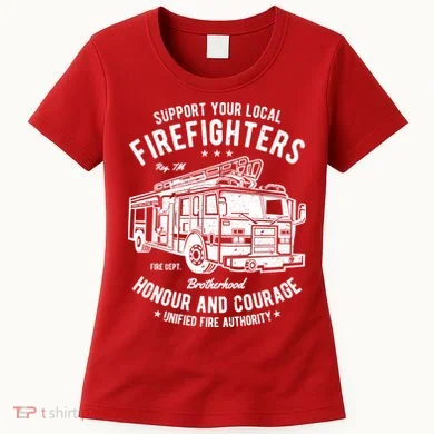 Support Your Local Fire Fighters Women's T-Shirt