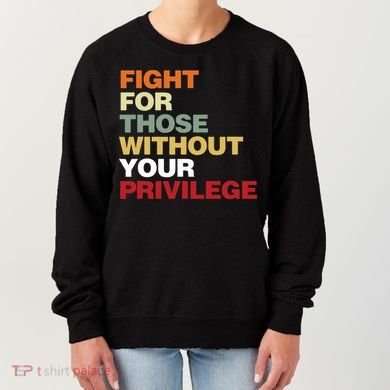 Fight For Those Without Your Privilege Civil Rights Women's Sweatshirt