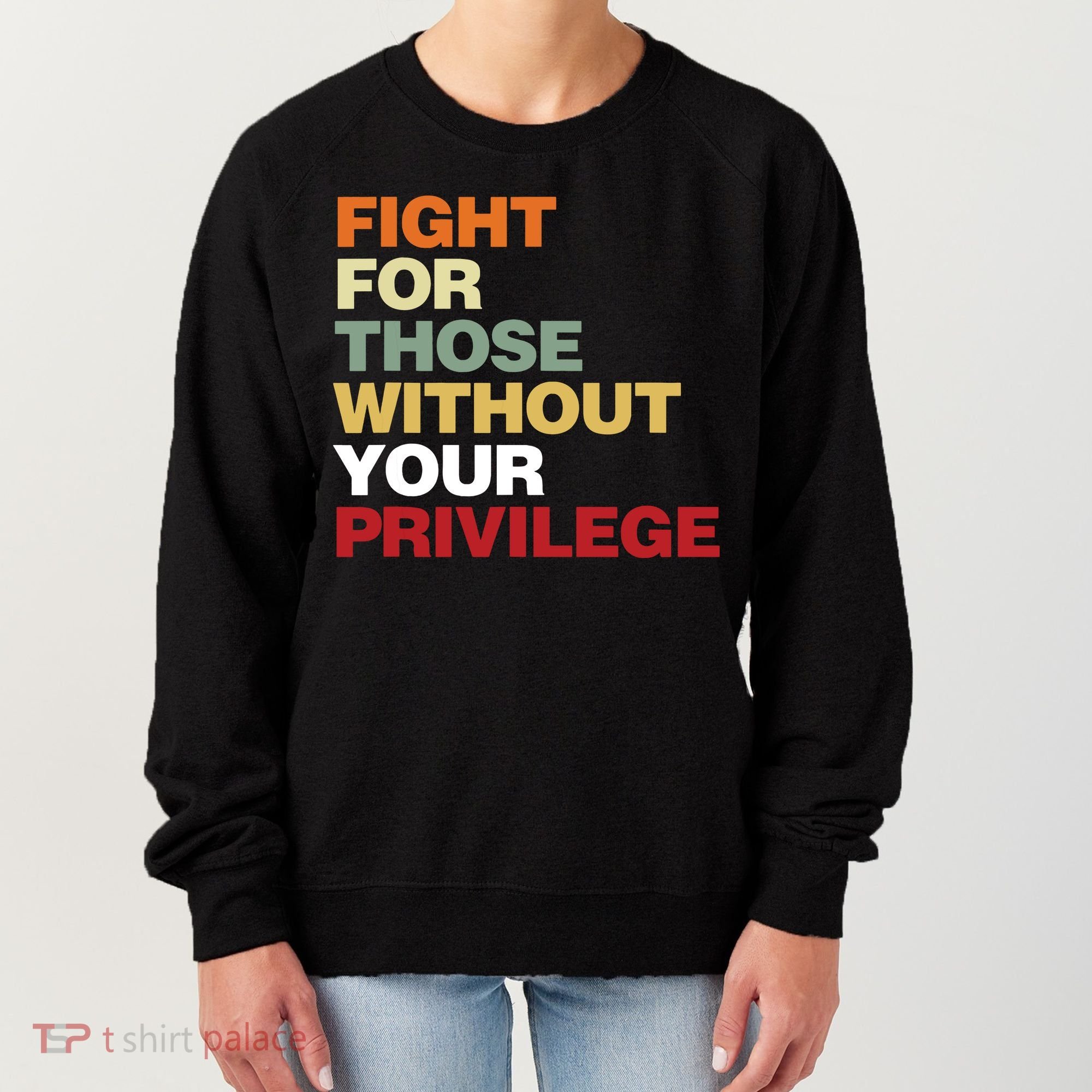 Fight For Those Without Your Privilege Civil Rights Women's Sweatshirt