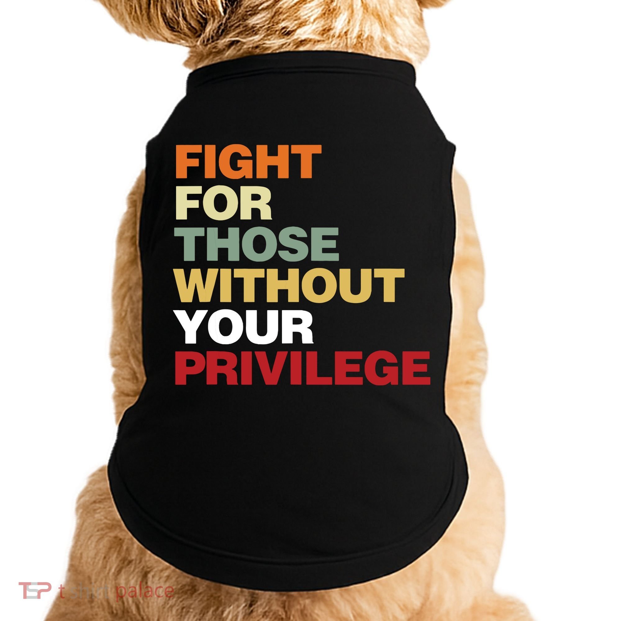 Fight For Those Without Your Privilege Civil Rights Doggie Tank