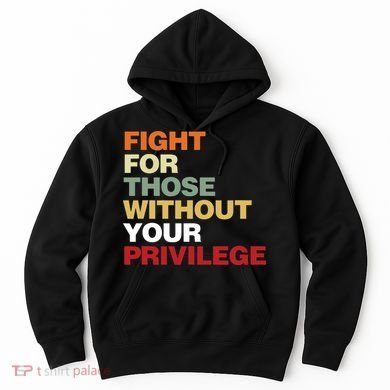 Fight For Those Without Your Privilege Civil Rights Hoodie