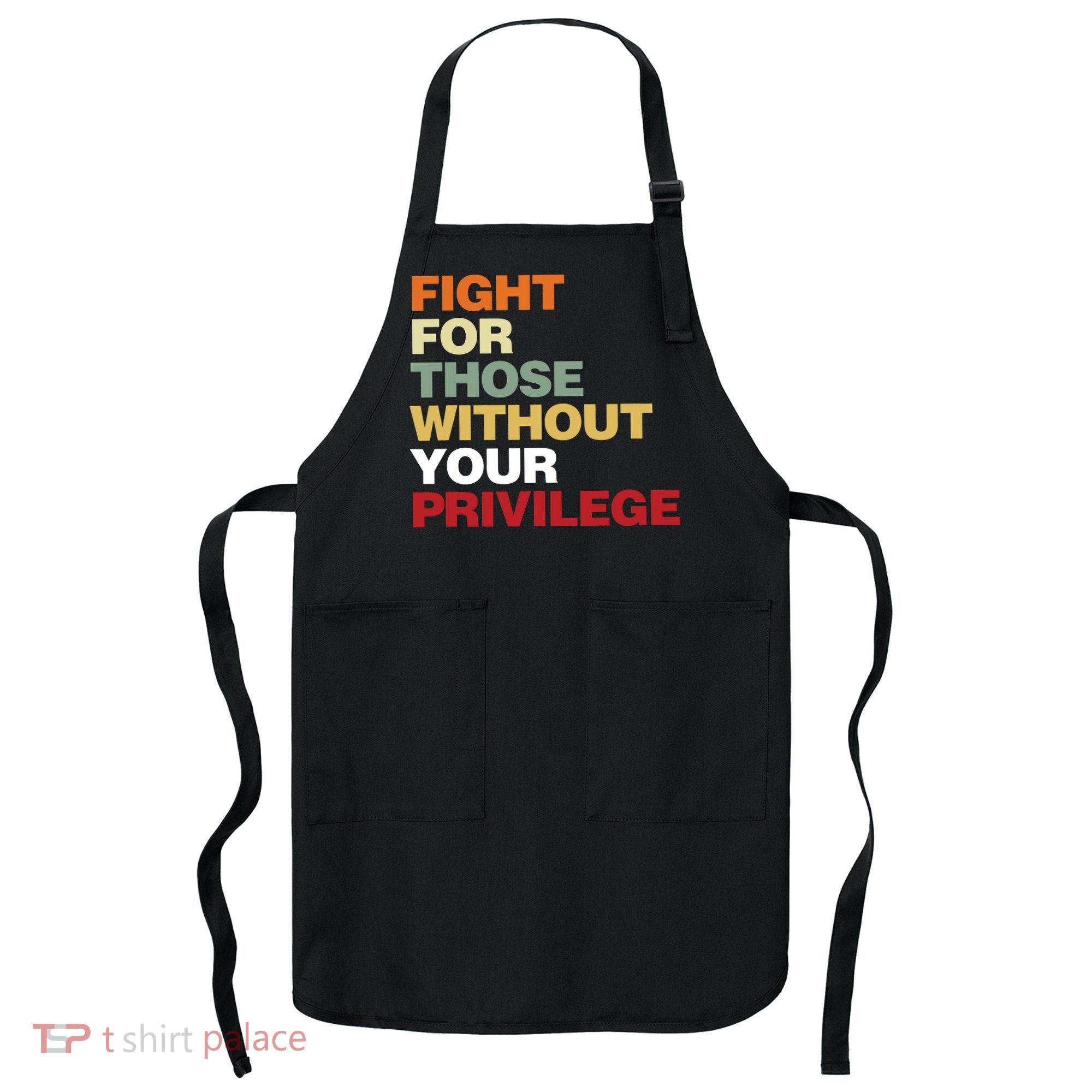 Fight For Those Without Your Privilege Civil Rights Apron