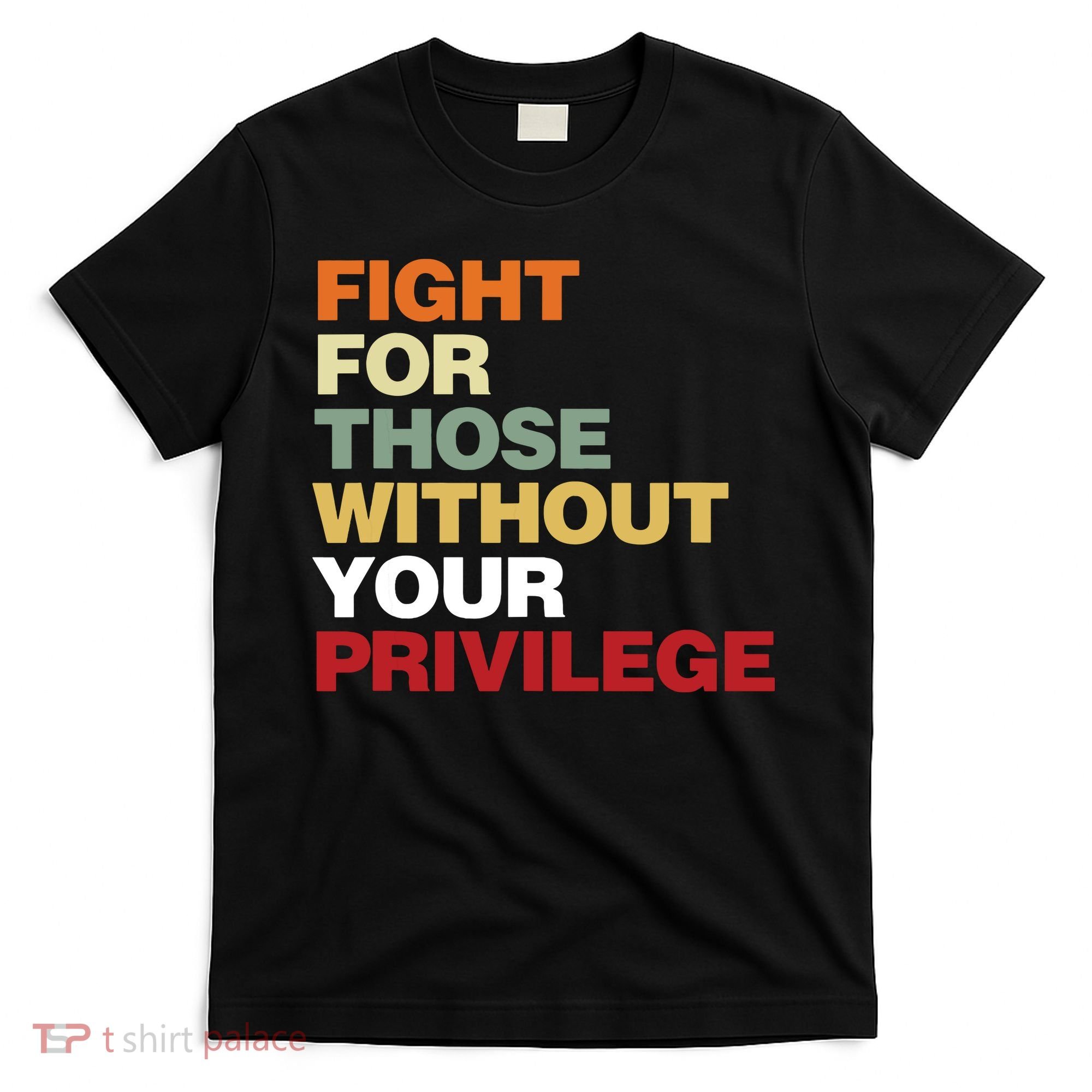Fight For Those Without Your Privilege Civil Rights T-Shirt