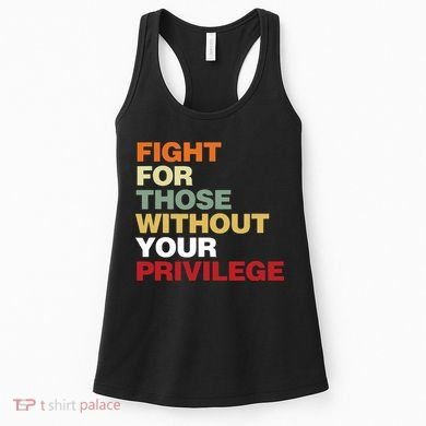 Fight For Those Without Your Privilege Civil Rights Women's Tank Top