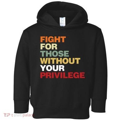 Fight For Those Without Your Privilege Civil Rights Toddler Hoodie