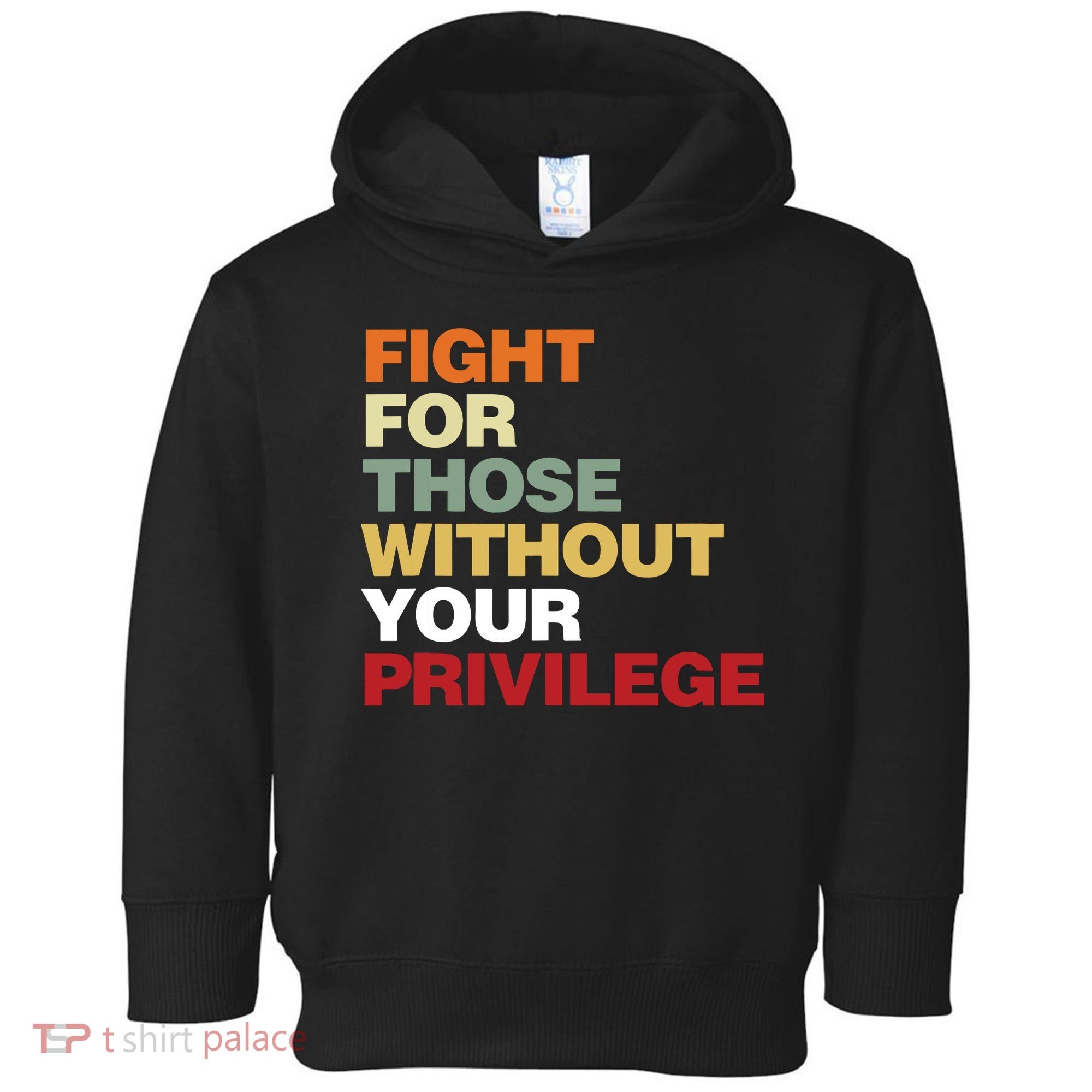 Fight For Those Without Your Privilege Civil Rights Toddler Hoodie