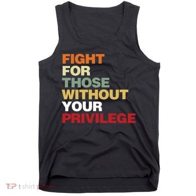 Fight For Those Without Your Privilege Civil Rights Tank Top