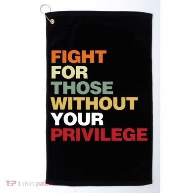 Fight For Those Without Your Privilege Civil Rights Golf Towel
