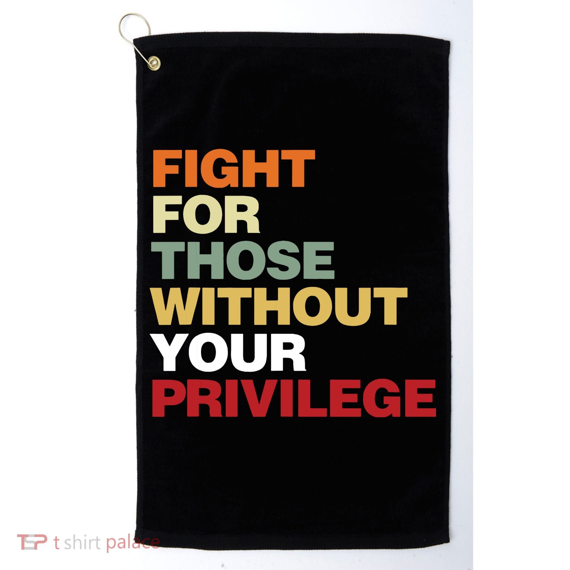 Fight For Those Without Your Privilege Civil Rights Golf Towel