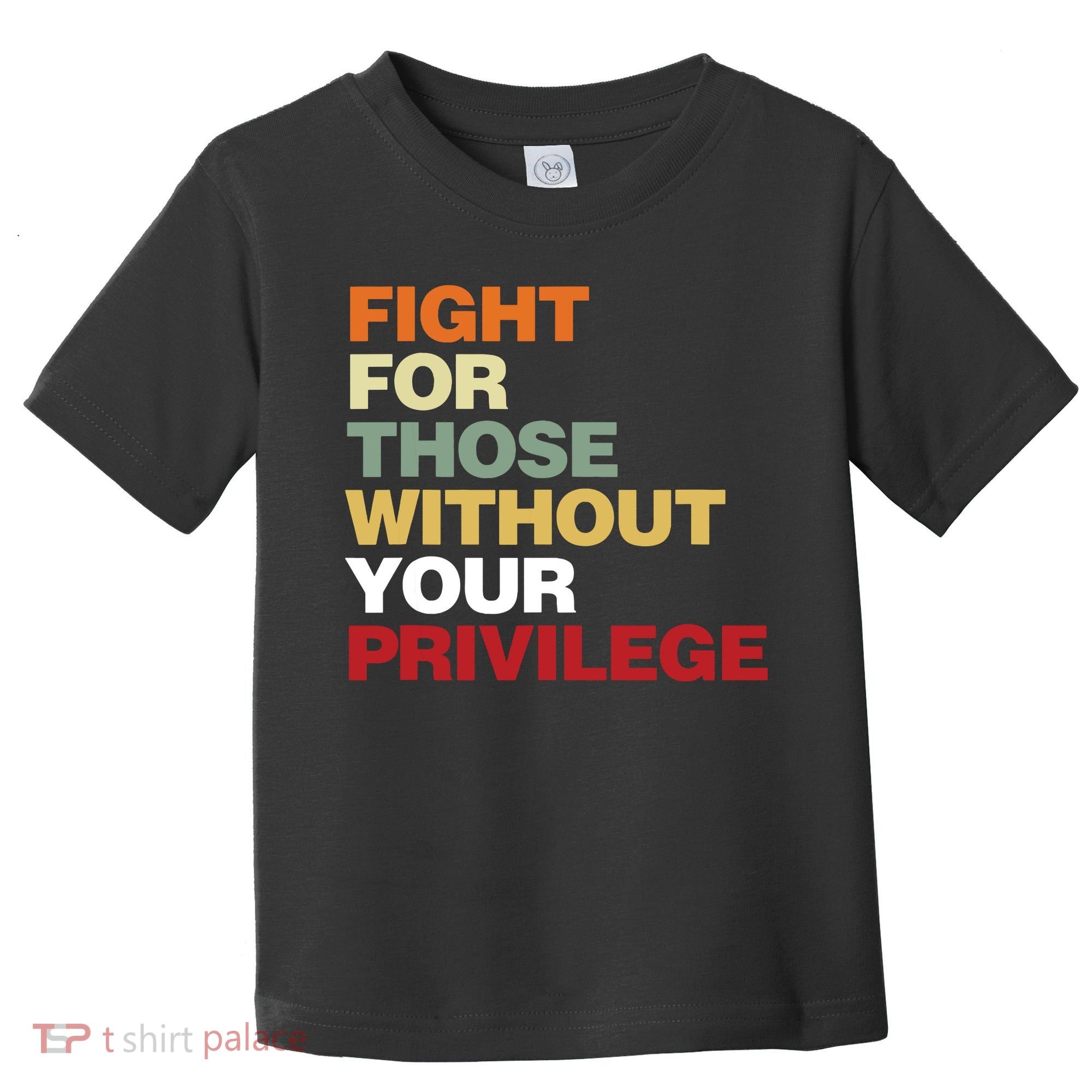 Fight For Those Without Your Privilege Civil Rights Toddler T-Shirt