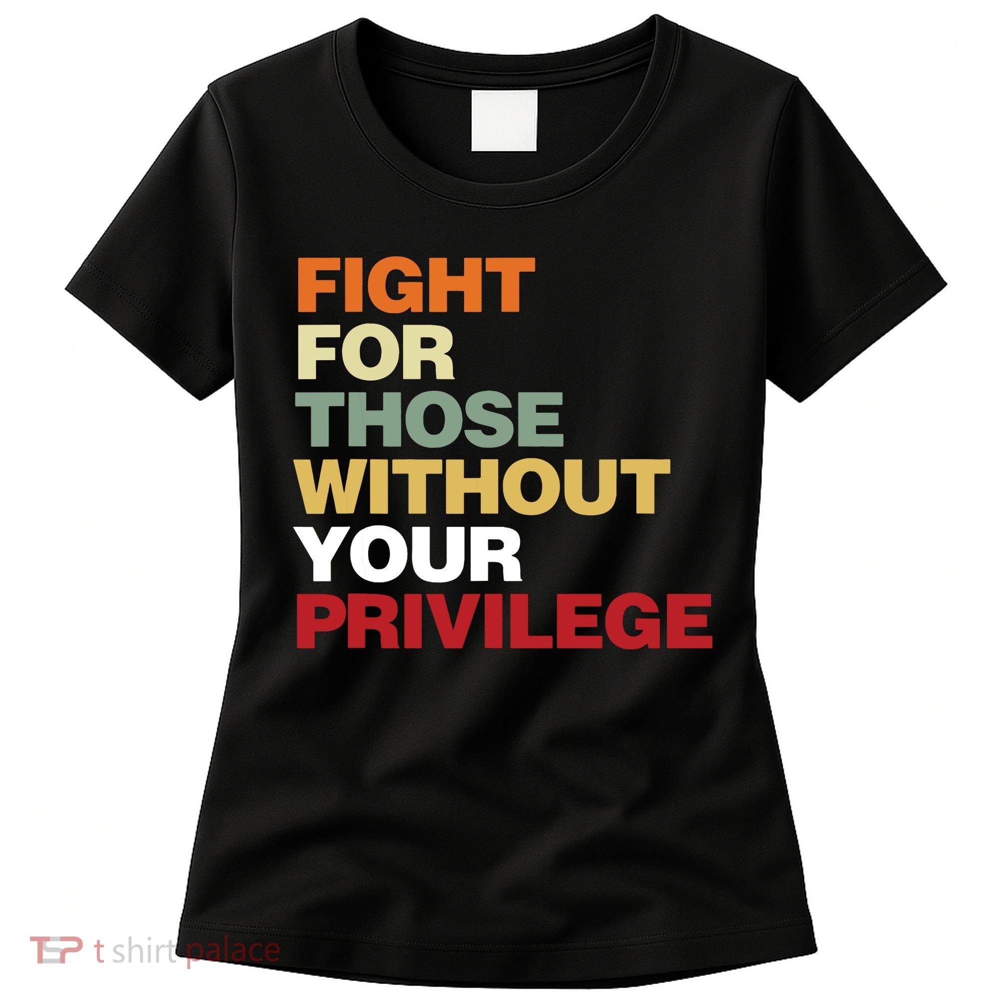 Fight For Those Without Your Privilege Civil Rights Women's T-Shirt