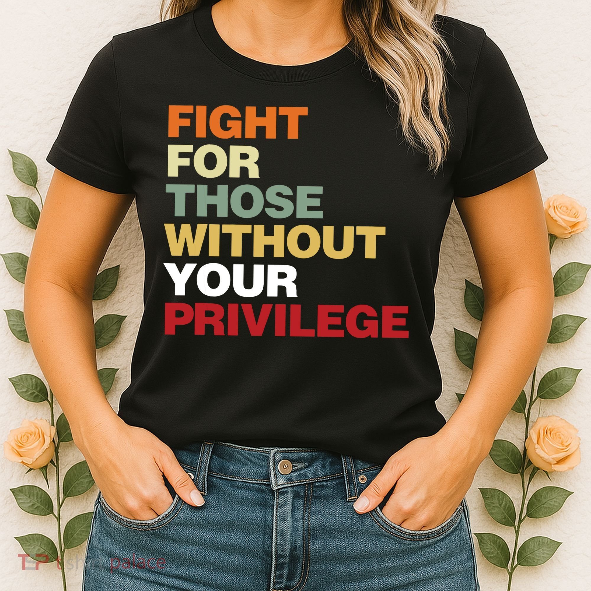 Fight For Those Without Your Privilege Civil Rights Women's T-Shirt