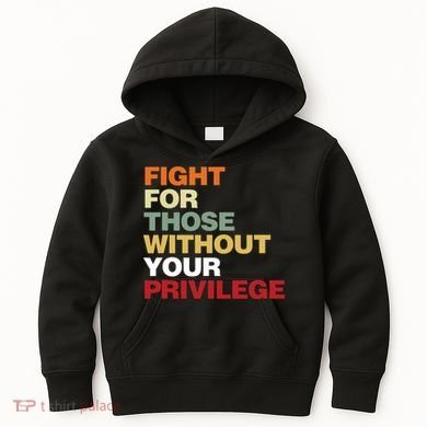 Fight For Those Without Your Privilege Civil Rights Kids Hoodie