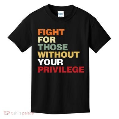 Fight For Those Without Your Privilege Civil Rights Kids T-Shirt