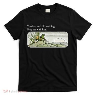 Frogs Funny Toads Meme Lover Toad Sat And Did Nothing T-Shirt