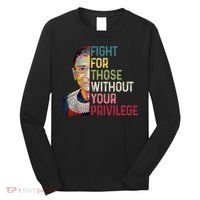 Fight For Those Without Your Privilege Women Rights Feminist Long Sleeve Shirt thumb 0