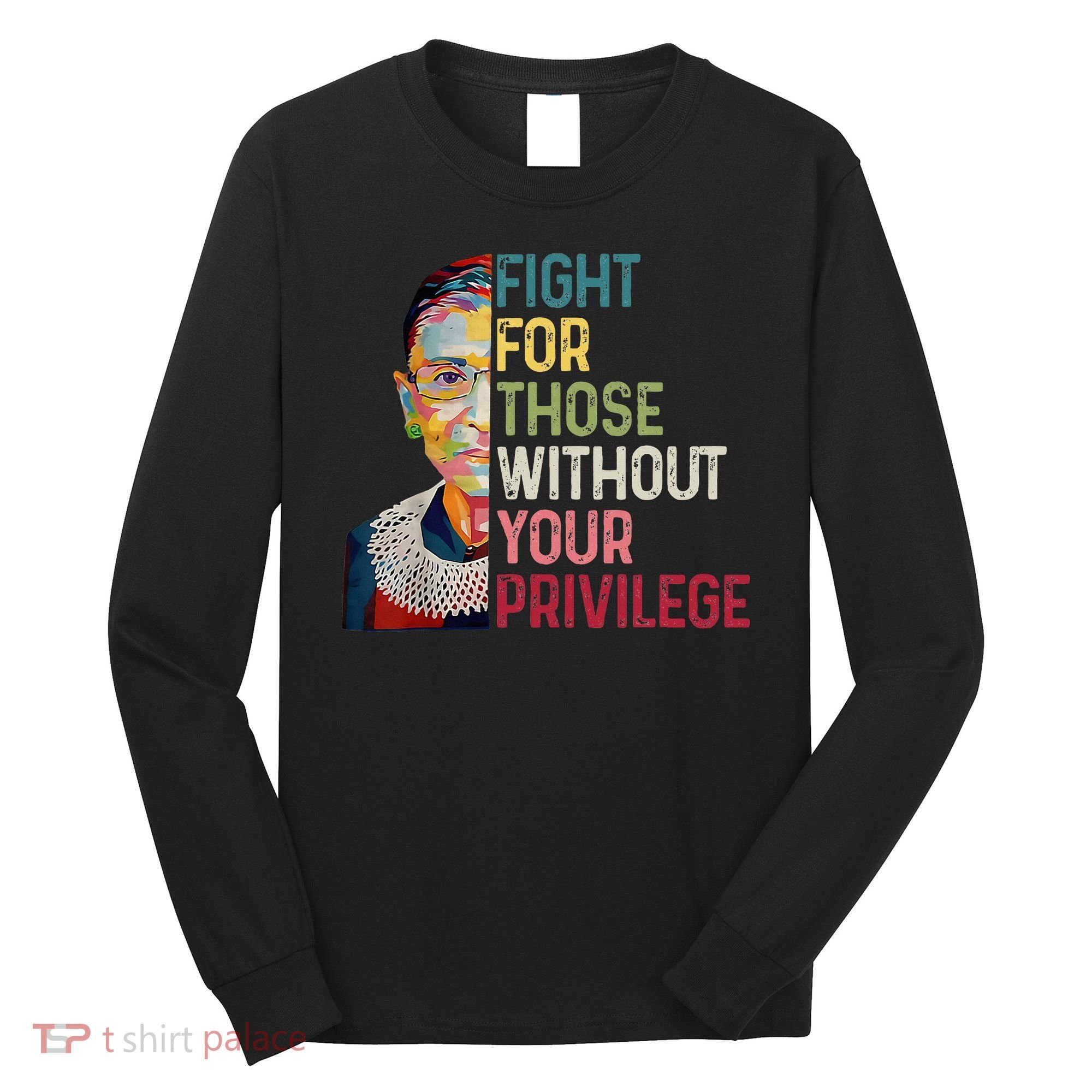 Fight For Those Without Your Privilege Women Rights Feminist Long Sleeve Shirt