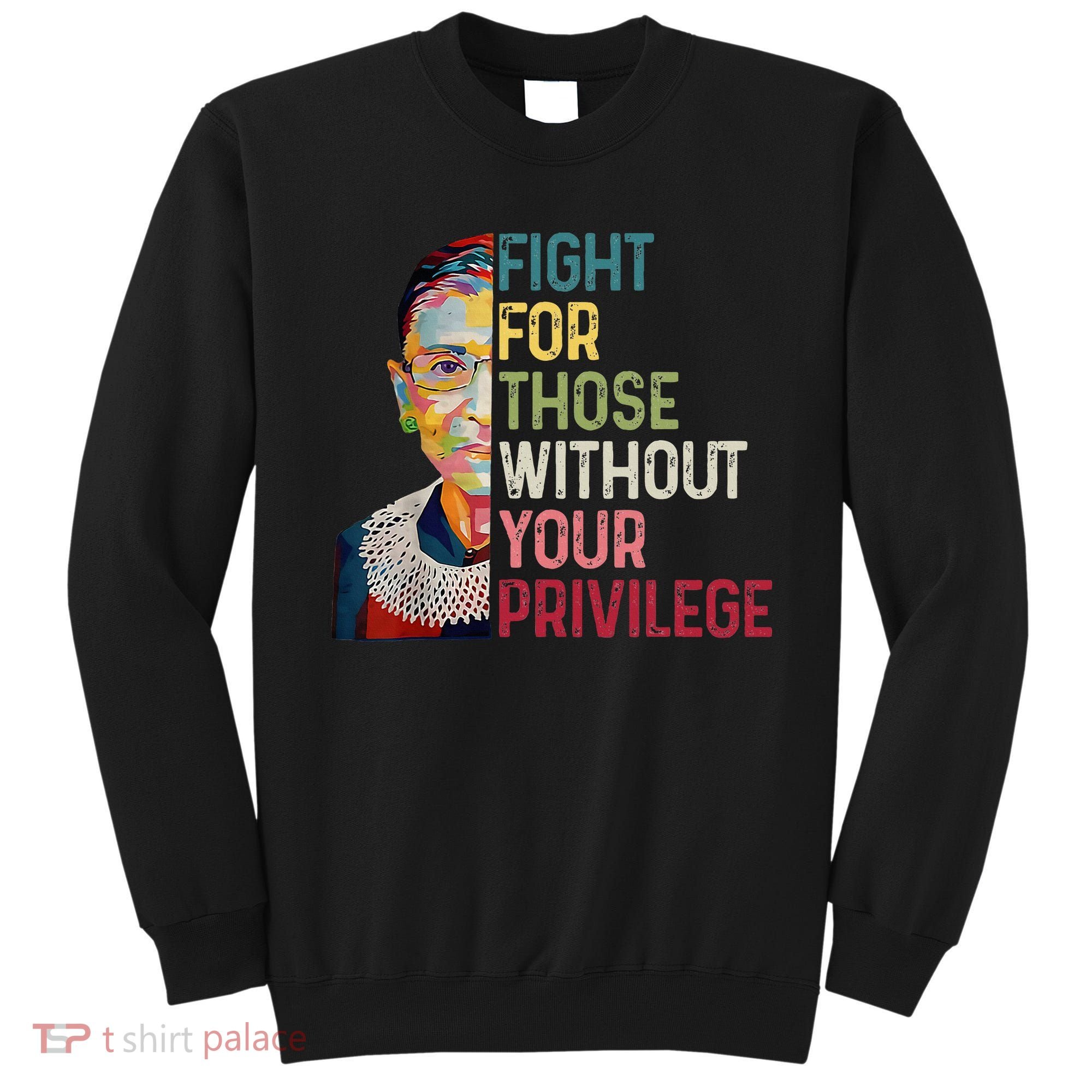Fight For Those Without Your Privilege Women Rights Feminist Sweatshirt