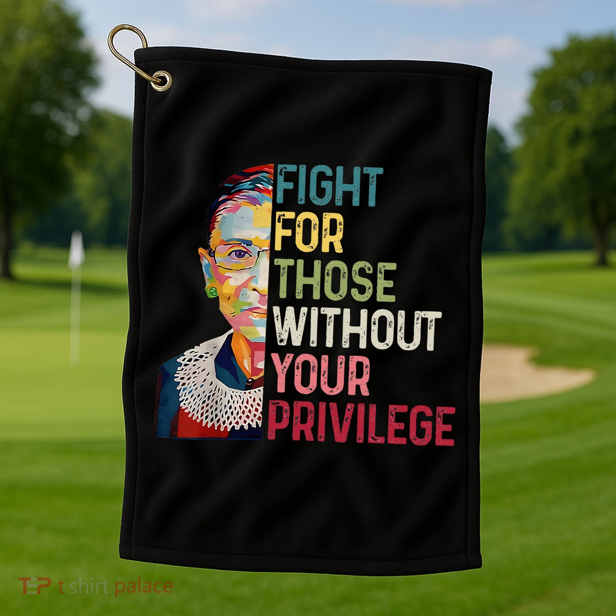 Fight For Those Without Your Privilege Women Rights Feminist Golf Towel