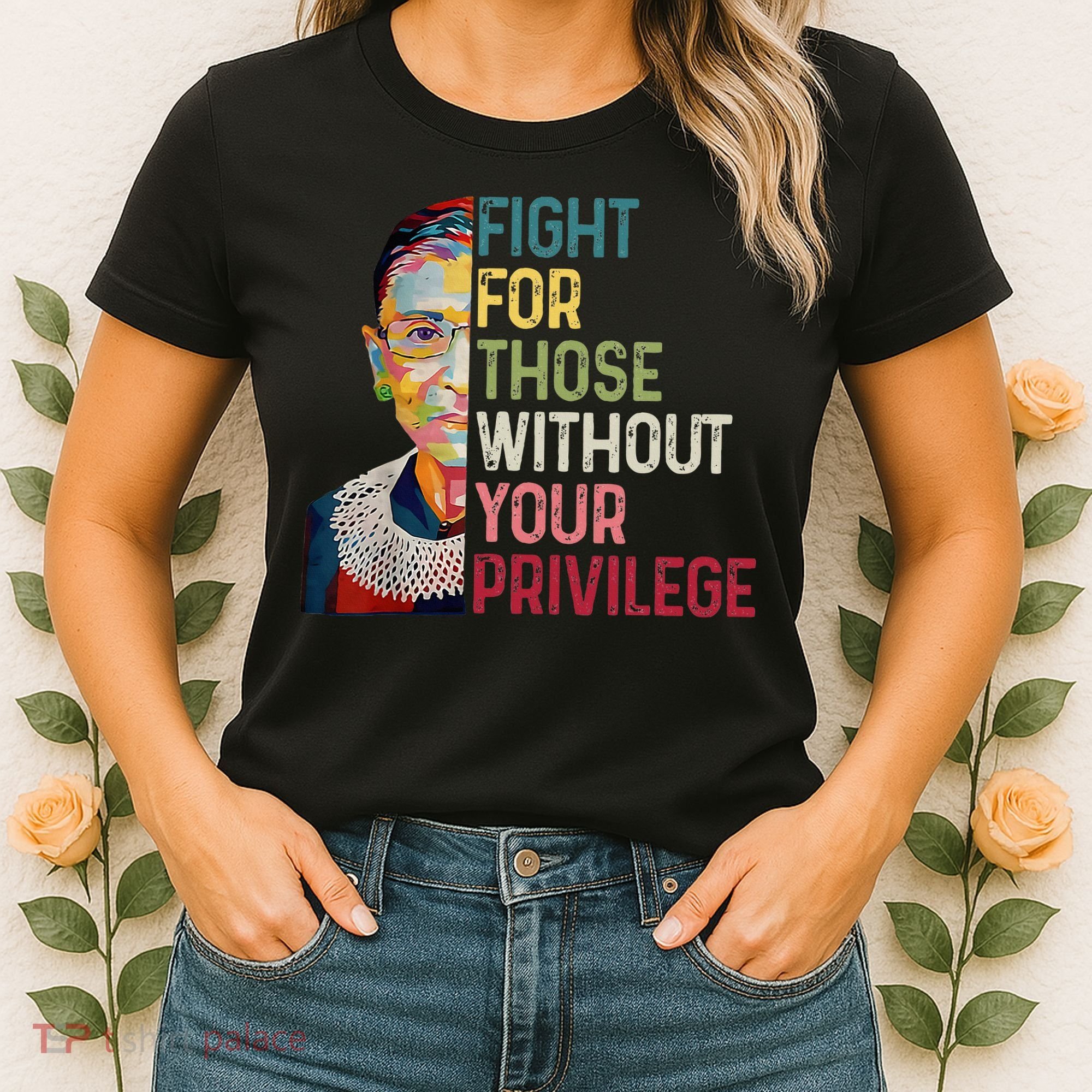 Fight For Those Without Your Privilege Women Rights Feminist Women's T-Shirt