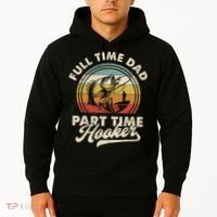 Fishing Full Time Dad Part Time Hooker Father's Day Hoodie thumb 2