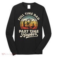 Fishing Full Time Dad Part Time Hooker Father's Day Long Sleeve Shirt thumb 0