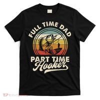 Fishing Full Time Dad Part Time Hooker Father's Day T-Shirt thumb 0