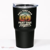 Fishing Full Time Dad Part Time Hooker Father's Day Tumbler thumb 0