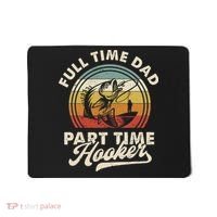 Fishing Full Time Dad Part Time Hooker Father's Day Mousepad thumb 0