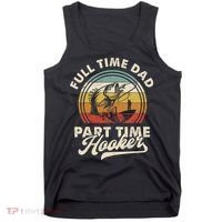 Fishing Full Time Dad Part Time Hooker Father's Day Tank Top thumb 0