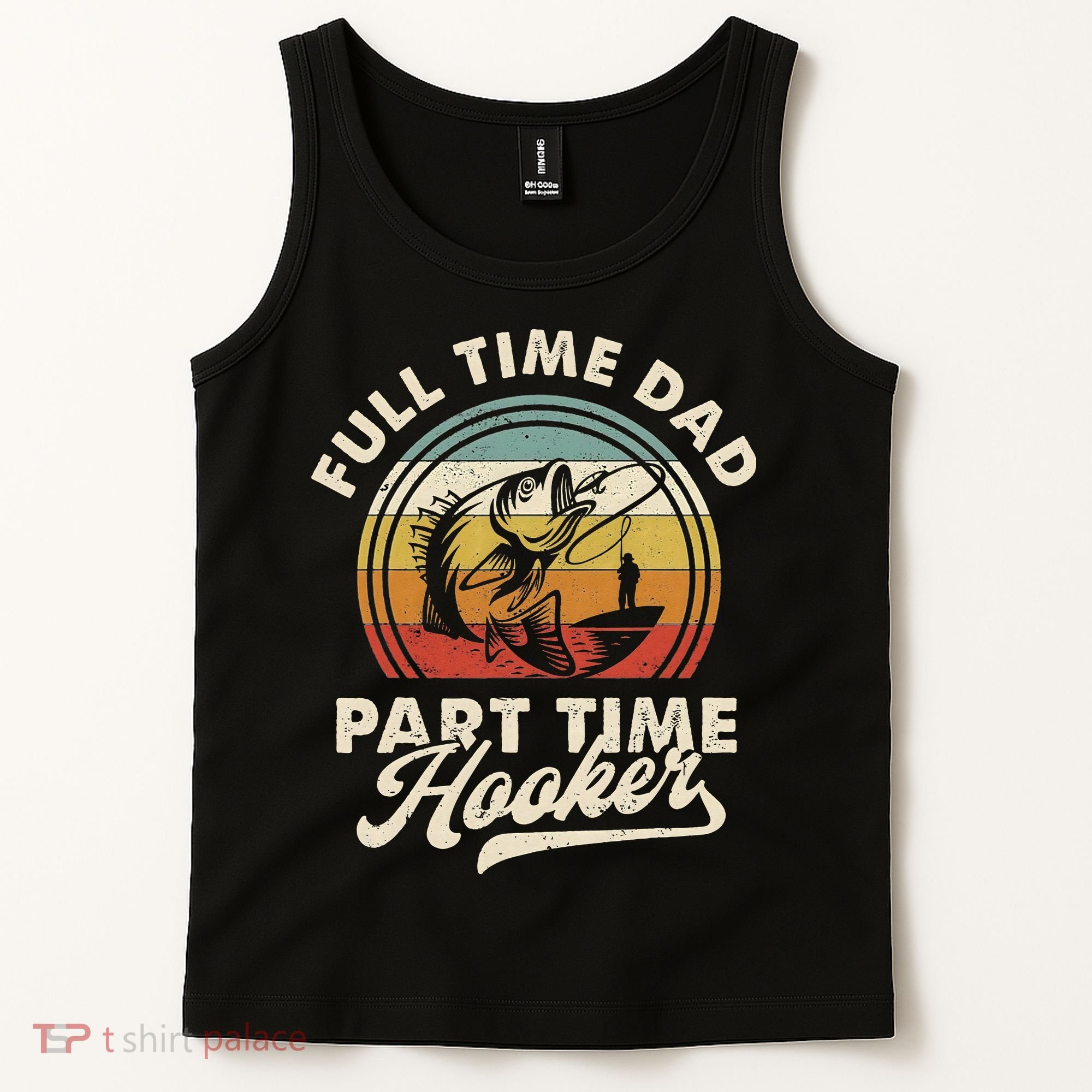 Fishing Full Time Dad Part Time Hooker Father's Day Tank Top